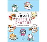 Dessiner kawaï - Chats et Chatons: 101 modèles pas à pas