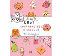 Dessiner Kawaï - Gourmandises à croquer: 101 modèles pas à pas