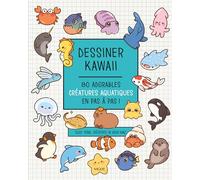 Dessiner kawaii : 80 adorables créatures aquatiques en pas à pas !