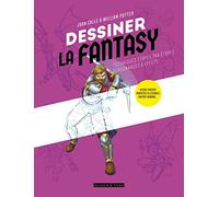 Dessiner la Fantasy: Heroic fantasy, monstres & légendes, fantasy urbaine...