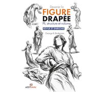 Dessiner la figure drapée: Pli, structure et volume. Revue et enrichie