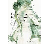 Dessiner la figure humaine. Croquer l'attitude, les gestes et le mouvement