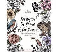 Dessiner la flore & la faune 20 superbes tutoriels en pas à pas - Joy-Louise Robinson - De Saxe Eds - broché - Guide