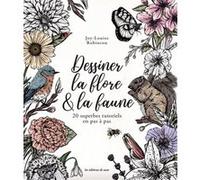 Dessiner la flore & la faune Joy-Louise Robinson (Auteur)