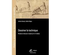Dessiner la technique: Pensée et discours visuels (XVIe-XXe siècle)