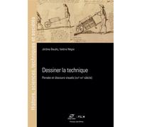 Dessiner la technique Pensée et discours visuels (XVIe-XXe siècle) - Jérome Baudry - Presses Des Mines - broché - Guide