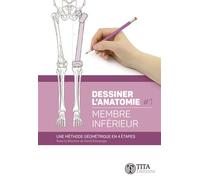 Dessiner l'anatomie 1 - Membre inférieur Une méthode géométrique en 4 étapes - David Dessauge - TiTa - broché - Scolaire / Universitaire