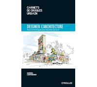 Dessiner l'architecture: Trucs et astuces pour dessiner sur le vif.