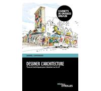 Dessiner l'architecture Trucs et techniques pour dessiner sur le vif - Gabriel Campanario - Eyrolles - broché - Guide