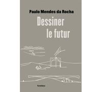 Dessiner le futur - Paulo Mendes da Rocha - Parentheses Eds - broché - Etude