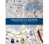 Dessiner le monde - Atlas de la cartographie du XIVe siècle à 1914