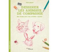 Dessiner les animaux de compagnie: Une méthode simple pour apprendre à dessiner