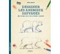 Dessiner les animaux sauvages: Une méthode simple pour apprendre à dessiner