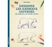 Dessiner les animaux sauvages: Une méthode simple pour apprendre à dessiner