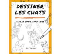 Dessiner les chats: Croquis rapide à main levée