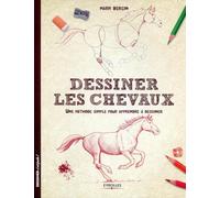 Dessiner les chevaux Une méthode simple pour apprendre à dessiner. - Mark Bergin - Eyrolles - broché - Guide