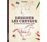 Dessiner les chevaux Une méthode simple pour apprendre à dessiner. - Mark Bergin - Eyrolles - broché - Guide