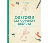 Dessiner les combats mangas: Une méthode simple pour apprendre à dessiner.