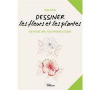 Dessiner les fleurs et les plantes Une méthode simple pour apprendre à dessiner - Mark Bergin - Eyrolles - broché - Guide