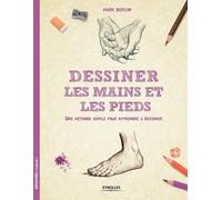 Dessiner les mains et les pieds: Une méthode simple pour apprendre à dessiner.