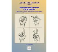 Dessiner les mains facilement: Structure, gestes, raccourcis et positions courantes démystifiés