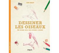 Dessiner les oiseaux Une méthode simple pour apprendre à dessiner. - Mark Bergin - Eyrolles - broché - Guide