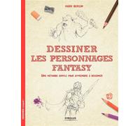 Dessiner les personnages fantasy Une méthode simple pour apprendre à dessiner - Mark Bergin - Eyrolles - broché - Guide