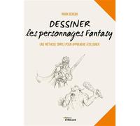 Dessiner les personnages fantasy Une méthode simple pour apprendre à dessiner - Mark Bergin - Eyrolles - broché - Guide
