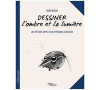 Dessiner l'ombre et la lumière – Une méthode simple pour apprendre à dessiner – Groupe Eyrolles