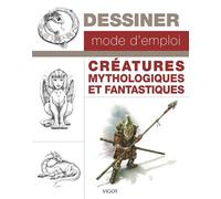 Dessiner, mode d'emploi : créatures mythologiques et fantastiques - Collectif - Vigot - relié - Guide