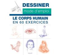 Dessiner mode d'emploi : Le corps humain en 60 exercices