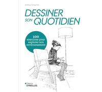 Dessiner son quotidien: 100 exercices pour explorer son environnement