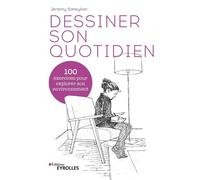 Dessiner son quotidien 100 exercices pour explorer son environnement - Jérémy Soheylian - Eyrolles - broché - Guide