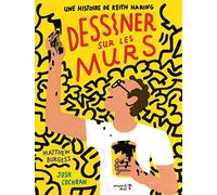 Dessiner sur les murs: Une histoire de Keith Haring