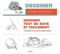 Dessiner tout de suite et facilement: 70 projets et exercices détachables