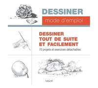 Dessiner Tout De Suite Et Facilement - 70 Projets Et Exercices Détachables