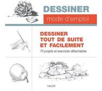 Dessiner Tout De Suite Et Facilement - 70 Projets Et Exercices Détachables