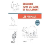 Dessiner Tout De Suite Et Facilement - Les Animaux
