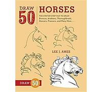 Dessinez 50 chevaux : La méthode étape par étape pour dessiner des broncos, des arabes, des pur-sang, des danseurs, des pantins et bien d'autres...