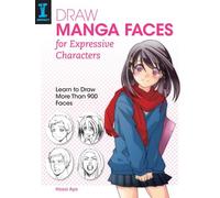 Dessinez des visages Manga pour des personnages expressifs : Apprendre à dessiner plus de 900 visages