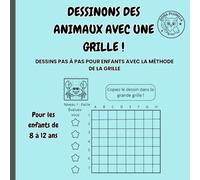 Dessinons des animaux avec une grille !: Dessins pas à pas pour enfants avec la méthode de la grille. Pour les enfants de 8 à 12 ans