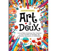 Dessinons Ensemble : Art à Deux - Livre d'Idées Créatives Pour Dessiner à Tour de Rôle et Partager des Moments Amusants et Inoubliables (Cahier de Dessin Enfant Adulte) (French Edition)