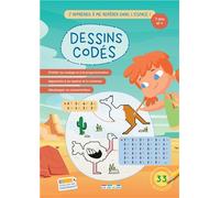Dessins codés - J'apprends à me repérer dans l'espace ! Dès 6 ans: S'initier au codage et la programmation, apprendre à se repérer et à s'orienter, développer sa concentration