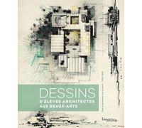 Dessins D'élèves Architectes Aux Beaux-Arts - Des Programmes Aux Projets (1906-1968)