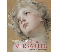 Dessins pour Versailles: 20 ans d'acquisitions 2000-2020