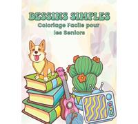 Dessins simples Coloriage facile pour les seniors.: Pages de coloriage à gros caractères pour adultes âgés, démence, anxiété, débutants, avec des animaux, des fleurs, des objets et plus encore...