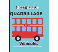 Dessins sur quadrillage 6-11ans.Véhicules:camion,avion,hélicoptère,voiture,train,bateau,moto,bus: Livre pour apprendre à reproduire un modèle,dessin.Symétrie,coloriage.