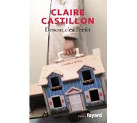 Dessous, c'est l'enfer - Claire Castillon - Fayard - broché - Roman