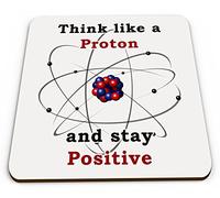 Dessous de verre brillant Think Like A Proton and Stay Positive