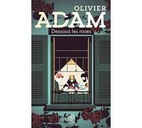 Dessous les roses Olivier Adam (Auteur)